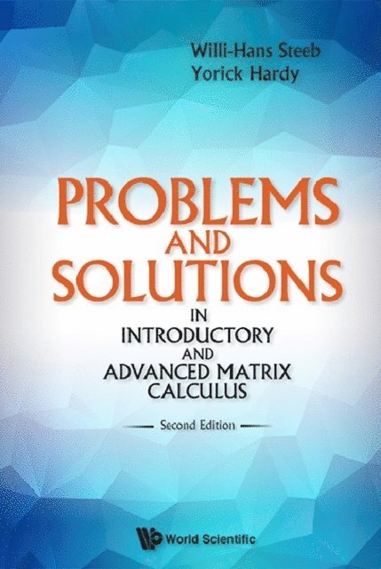 Steeb Willi-hans Steeb, Hardy Yorick Hardy - Problems And Solutions In Introductory And Advanced Matrix Calculus (Second Edition), E-bok