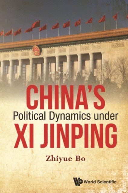 Bo Zhiyue Bo - China's Political Dynamics Under Xi Jinping, E-bok