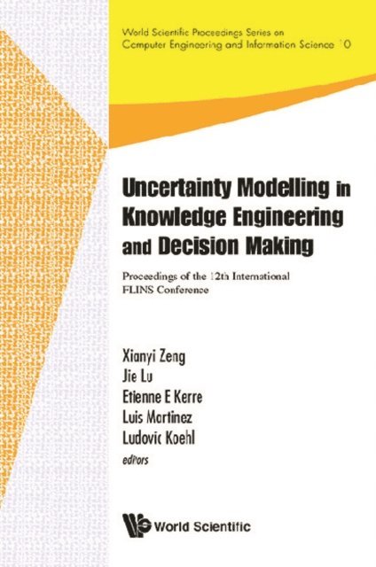 Koehl Ludovic Koehl, Martinez Luis Martinez, Kerre Etienne E Kerre, Lu Jie Lu, Zeng Xianyi Zeng - Uncertainty Modelling In Knowledge Engineering And Decision Making - Proceedings Of The 12th International Flins Conference (Flins 2016), E-bok