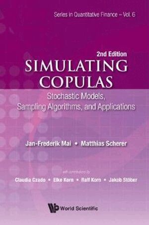 Simulating Copulas: Stochastic Models, Sampling Algorithms, And Applications by Jan-frederik Mai, Matthias Scherer, Jan-frederik Mai, Matthias Scherer