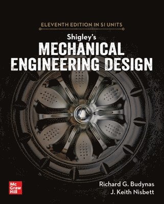 Richard Budynas, Keith Nisbett - Shigley's Mechanical Engineering Design, 11th Edition, Si Units, Häftad