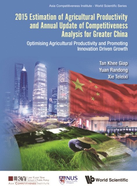 Xie Teleixi Xie, Yuan Randong Yuan, Tan Khee Giap Tan - 2015 Estimation Of Agricultural Productivity And Annual Update Of Competitiveness Analysis For Greater China: Optimising Agricultural Productivity And Promoting Innovation Driven Growth, E-bok