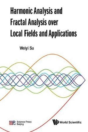 Weiyi Su - Harmonic Analysis And Fractal Analysis Over Local Fields And Applications, Inbunden