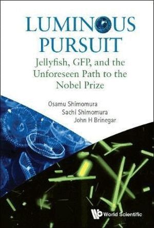 Osamu Shimomura, Sachi Shimomura, John H Brinegar - LUMINOUS PURSUIT: JELLYFISH, GFP, AND THE UNFORESEEN PATH TO THE NOBEL PRIZE, Häftad. Tillgänglighet: Lägg i varukorg