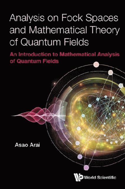 Arai Asao Arai - Analysis On Fock Spaces And Mathematical Theory Of Quantum Fields: An Introduction To Mathematical Analysis Of Quantum Fields, E-bok