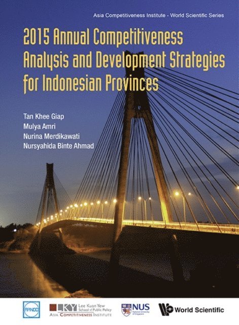 Binte Ahmad Nursyahida Binte Ahmad, Merdikawati Nurina Merdikawati, Amri Mulya Amri, Tan Khee Giap Tan - 2015 Annual Competitiveness Analysis And Development Strategies For Indonesian Provinces, E-bok