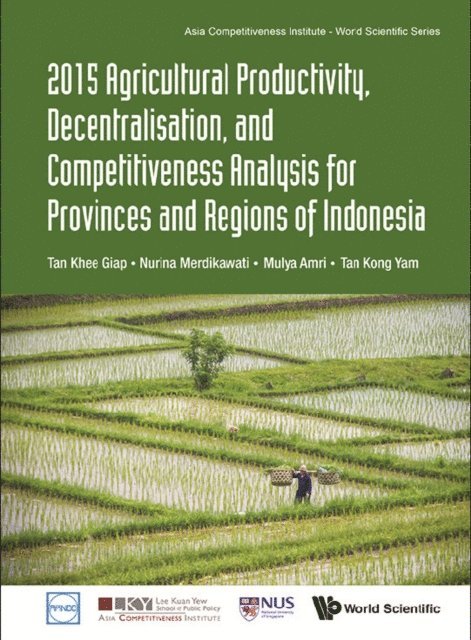Tan Kong Yam Tan, Amri Mulya Amri, Merdikawati Nurina Merdikawati, Tan Khee Giap Tan - 2015 Agricultural Productivity, Decentralisation, And Competitiveness Analysis For Provinces And Regions Of Indonesia, E-bok