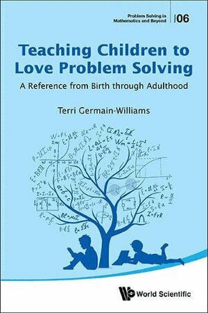 Terri Germain-Williams - TEACHING CHILDREN TO LOVE PROBLEM SOLVING: A REFERENCE FROM BIRTH THROUGH ADULTHOOD, Häftad
