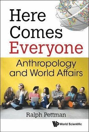 Ralph Pettman - Here Comes Everyone: Anthropology And World Affairs, Inbunden