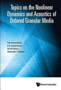 Topics On The Nonlinear Dynamics And Acoustics Of Ordered Granular Media