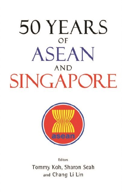 Chang Li Lin Chang, Seah Sharon Li-lian Seah, Koh Tommy Koh - 50 Years Of Asean And Singapore, E-bok