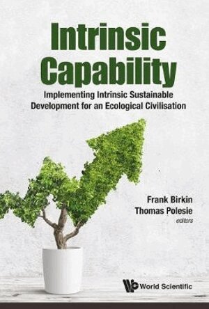 Birkin Frank, Frank Birkin, Thomas Polesie - Intrinsic Capability: Implementing Intrinsic Sustainable Development For An Ecological Civilisation, Inbunden