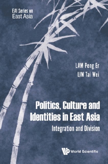 Lim Tai Wei Lim, Lam Peng Er Lam - Politics, Culture And Identities In East Asia: Integration And Division, E-bok