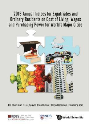 Tan Kong Yam Tan, Chandran Divya Chandran, Luu Nguyen Trieu Duong Luu Nguyen, Tan Khee Giap Tan - 2016 Annual Indices For Expatriates And Ordinary Residents On Cost Of Living, Wages And Purchasing Power For World's Major Cities, E-bok