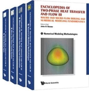 Encyclopedia Of Two-phase Heat Transfer And Flow Iii: Macro And Micro Flow Boiling And Numerical Modeling Fundamentals (A 4-volume Set) av John R