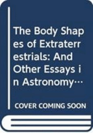 Leslie M Golden - BODY SHAPES OF EXTRATERRESTRIALS, THE: AND OTHER ESSAYS IN ASTRONOMY, PHYSICS, AND BIOLOGY, Inbunden. Tillgänglighet: Kommande