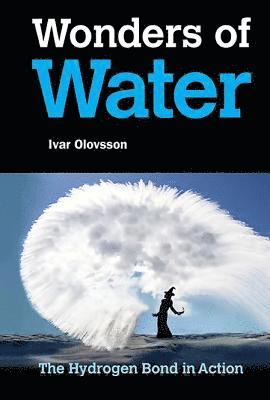 Wonders Of Water: The Hydrogen Bond In Action av Ivar Olovsson, Ivar Olovsson, Ivar Olovsson, Ivar Olovsson
