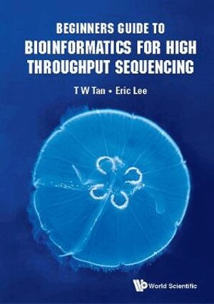Eric Lee, T W Tan - BEGINNERS GUIDE TO BIOINFORMATICS FOR HIGH THROUGHPUT SEQUENCING, Inbunden. Tillgänglighet: Lägg i varukorg