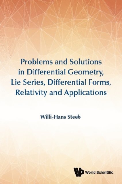 Steeb Willi-hans Steeb - Problems And Solutions In Differential Geometry, Lie Series, Differential Forms, Relativity And Applications, E-bok