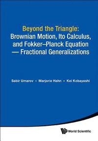 Beyond The Triangle: Brownian Motion, Ito Calculus, And Fokker-planck Equation - Fractional Generalizations