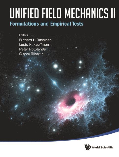 Rowlands Peter Rowlands, Kauffman Louis H Kauffman, Albertini Gianni Albertini, Amoroso Richard L Amoroso - Unified Field Mechanics Ii: Formulations And Empirical Tests - Proceedings Of The Xth Symposium Honoring Noted French Mathematical Physicist Jean-pierre Vigier, E-bok