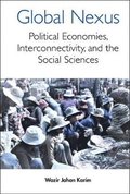 Global Nexus, The: Political Economies, Connectivity, And The Social Sciences