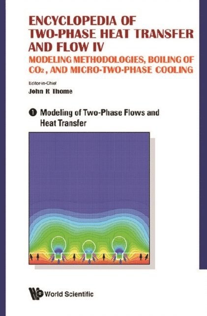 Thome John R Thome - Encyclopedia Of Two-phase Heat Transfer And Flow Iv: Modeling Methodologies, Boiling Of Co2, And Micro-two-phase Cooling (A 4-volume Set), E-bok