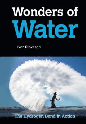 Wonders Of Water: The Hydrogen Bond In Action av Ivar Olovsson, Ivar Olovsson, Ivar Olovsson, Ivar Olovsson