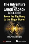 Adventure Of The Large Hadron Collider, The: From The Big Bang To The Higgs Boson