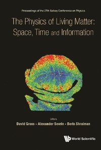 Physics Of Living Matter: Space, Time And Information, The - Proceedings Of The 27th Solvay Conference On Physics