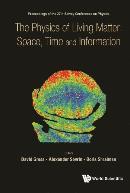 Shraiman Boris Shraiman, Sevrin Alexander Sevrin, Gross David J Gross - Physics Of Living Matter: Space, Time And Information, The - Proceedings Of The 27th Solvay Conference On Physics, E-bok