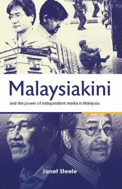 Janet Steele - Malaysiakini and the Power of Independent Media in Malaysia, E-bok