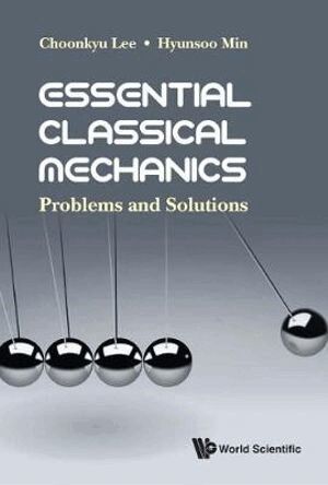 Choonkyu Lee, Hyunsoo Min - Essential Classical Mechanics: Problems And Solutions, Inbunden