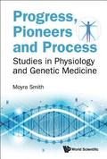 Progress, Pioneers And Process: Studies In Physiology And Genetic Medicine