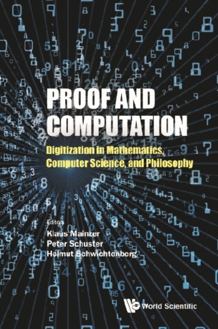Schwichtenberg Helmut Schwichtenberg, Schuster Peter Michael Schuster, Mainzer Klaus Mainzer - Proof And Computation: Digitization In Mathematics, Computer Science And Philosophy, E-bok
