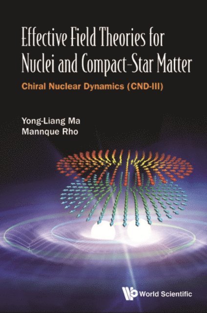 Rho Mannque Rho, Ma Yong-liang Ma - Effective Field Theories For Nuclei And Compact-star Matter: Chiral Nuclear Dynamics (Cnd-iii), E-bok