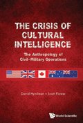 Crisis Of Cultural Intelligence, The: The Anthropology Of Civil-military Operations