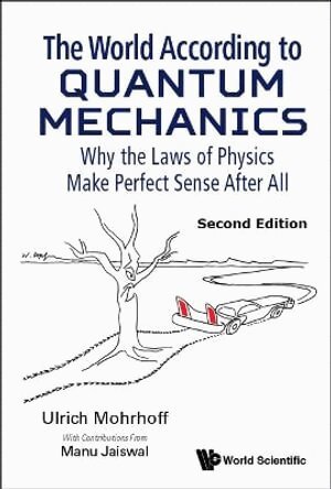 Ulrich Mohrhoff, Manu Jaiswal - World According To Quantum Mechanics, The: Why The Laws Of Physics Make Perfect Sense After All, Inbunden