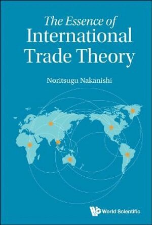 Noritsugu Nakanishi - Essence Of International Trade Theory, The, Inbunden