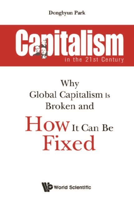 Park Donghyun Park - Capitalism In The 21st Century: Why Global Capitalism Is Broken And How It Can Be Fixed, E-bok