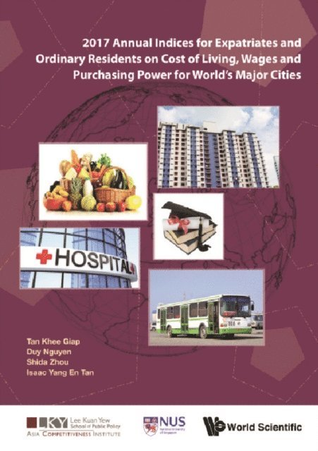 Tan Isaac Yang En Tan, Zhou Shida Zhou, Nguyen Duy Nguyen, Tan Khee Giap Tan - 2017 Annual Indices For Expatriates And Ordinary Residents On Cost Of Living, Wages And Purchasing Power For World's Major Cities, E-bok