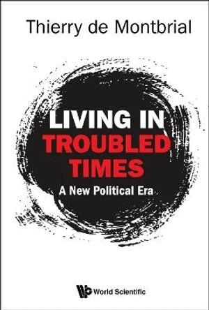 Thierry De Montbrial - Living In Troubled Times: A New Political Era, Inbunden