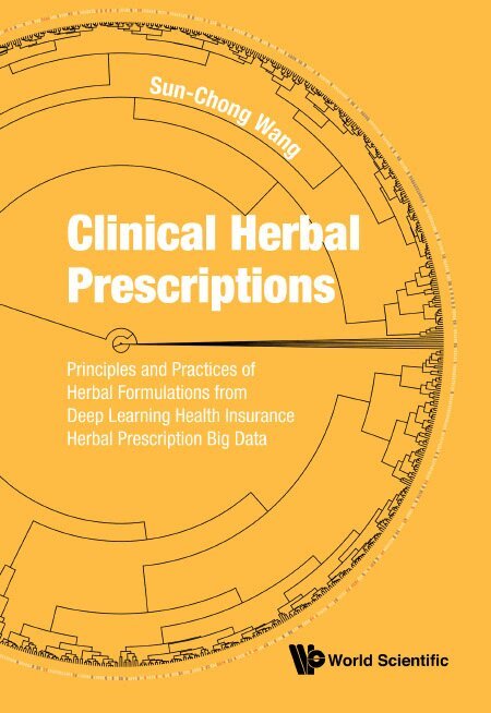 Sun-Chong Wang - CLINICAL HERBAL PRESCRIPTIONS: PRINCIPLES AND PRACTICES OF HERBAL FORMULATIONS FROM DEEP LEARNING HEALTH INSURANCE HERBAL PRESCRIPTION BIG DATA, Inbunden