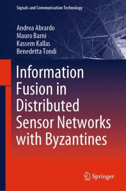 Benedetta Tondi, Kassem Kallas, Mauro Barni, Andrea Abrardo - Information Fusion in Distributed Sensor Networks with Byzantines, E-bok