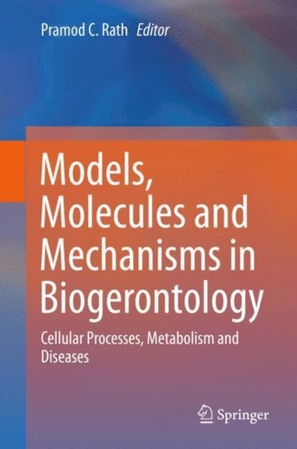 Pramod C. Rath - Models, Molecules and Mechanisms in Biogerontology, E-bok
