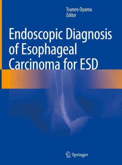 Tsuneo Oyama - Endoscopic Diagnosis of Esophageal Carcinoma for ESD, E-bok