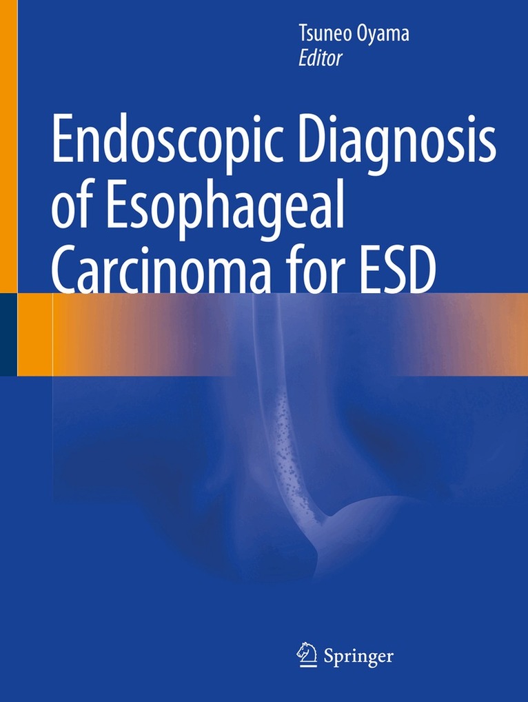 Tsuneo Oyama - Endoscopic Diagnosis of Esophageal Carcinoma for ESD, Häftad