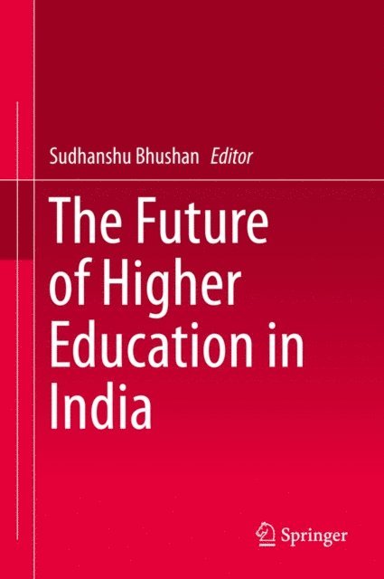 Sudhanshu Bhushan - Future of Higher Education in India, E-bok