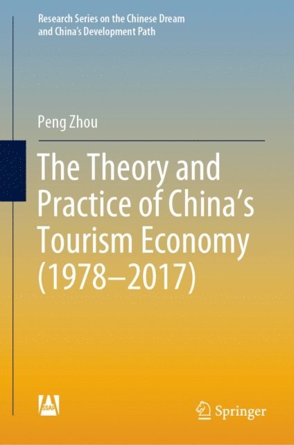 Peng Zhou - Theory and Practice of China's Tourism Economy (1978-2017), E-bok