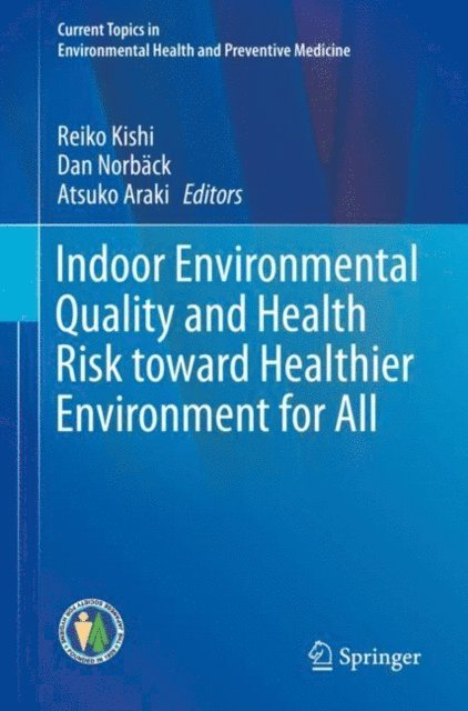 Atsuko Araki, Dan Norback, Reiko Kishi - Indoor Environmental Quality and Health Risk toward Healthier Environment for All, E-bok